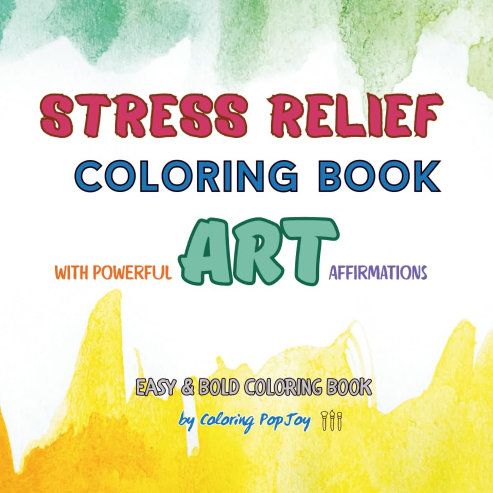 Stress Relief Coloring Book with Art Affirmations: Easy & Bold Coloring Pages for Relaxation, Creativity, and Calm