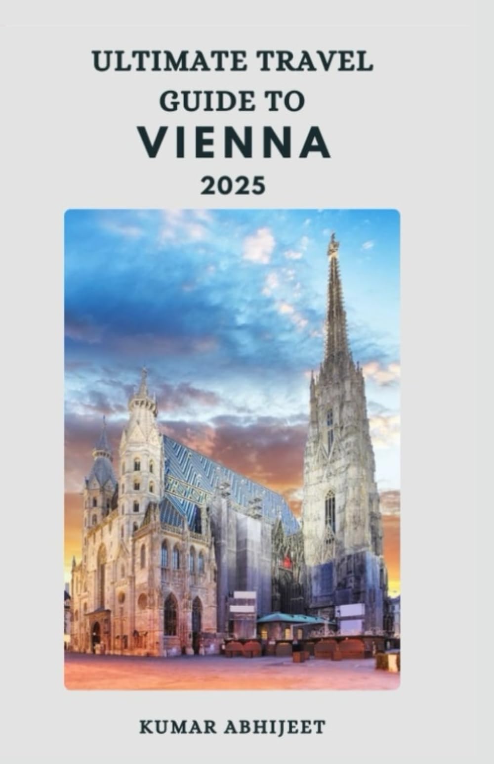 Ultimate Travel Guide to Vienna: Plan Your Trip Hassle Free to Vienna with this Travel Guide (Ultimate Travel Guide to Budapest & Vienna)
