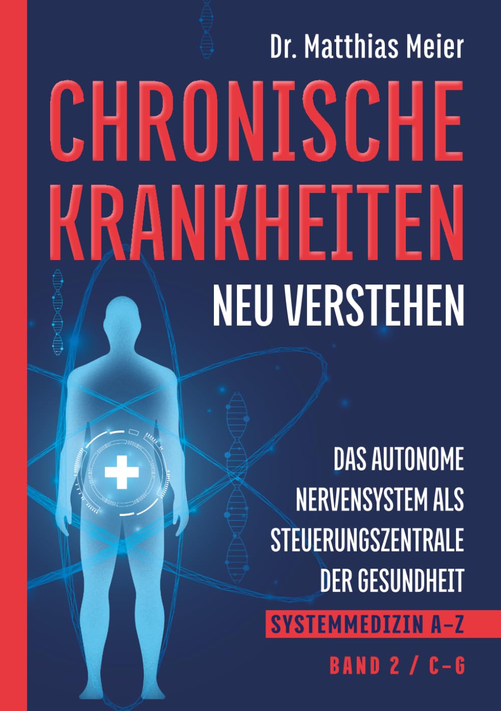 Chronische Krankheiten neu verstehen: Das autonome Nervensystem als Steuerzentrale der Gesundheit (Systemmedizin A–Z, Band 2: C–G) (Chronische Krankheiten neu verstehen – Systemmedizin A–Z)