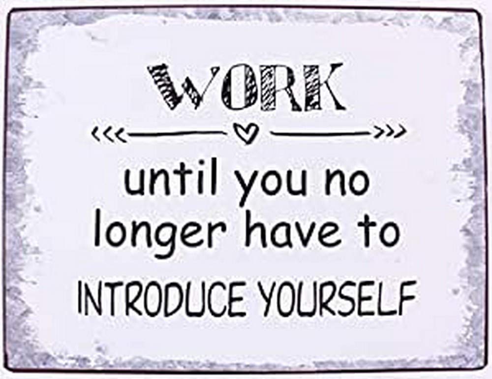 Sign - Work, until you no longer have to introduce yourself