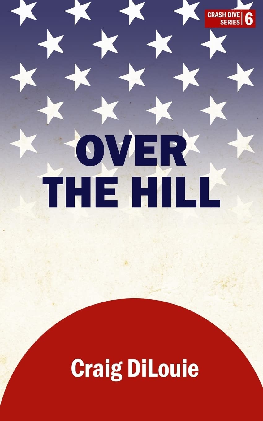 Over the Hill: a novel of the Pacific War: Volume 6 (Crash Dive)