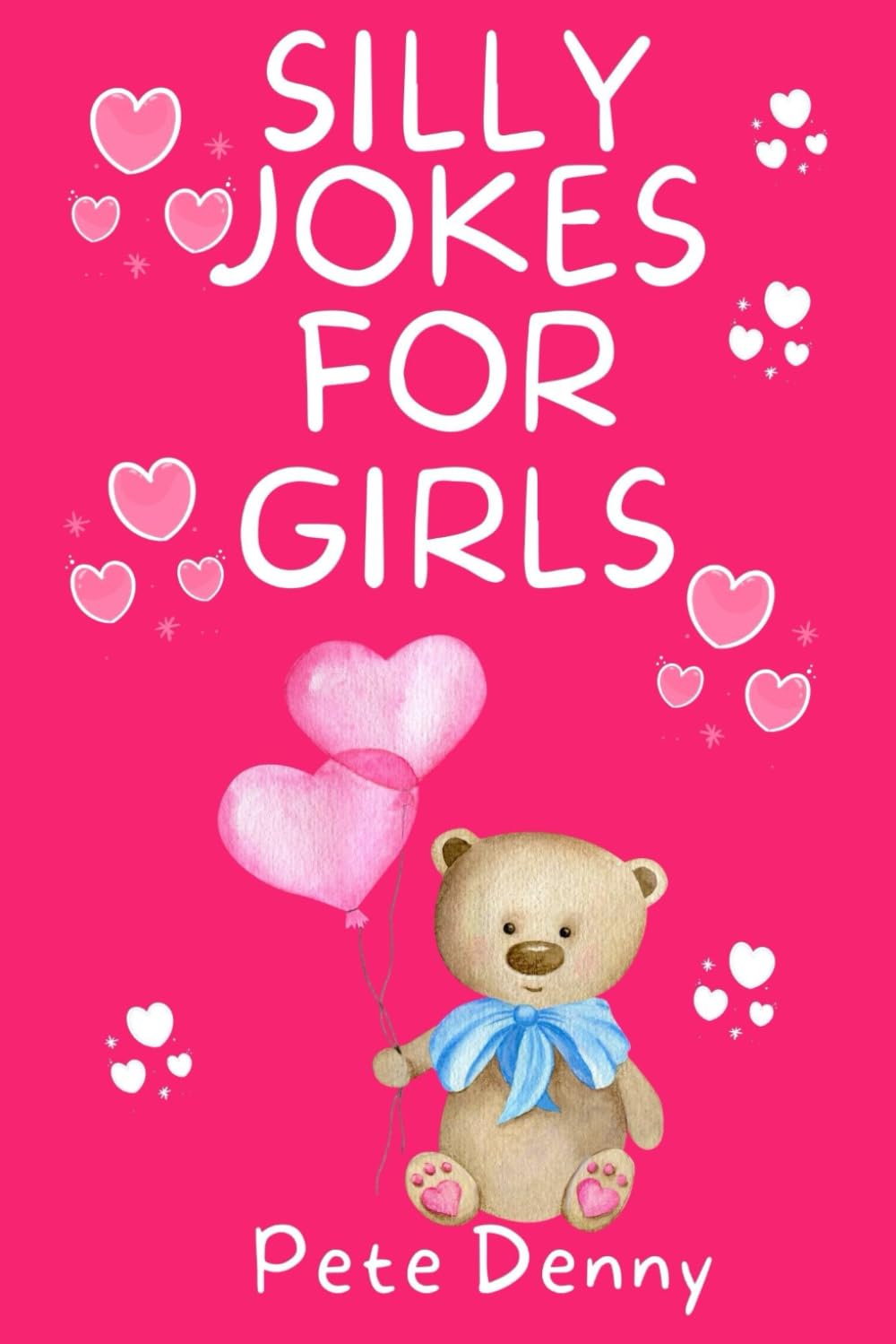 Silly Jokes For Girls: Riddles, Rhymes, Knock Knocks, and Loads of Funny Jokes For Girls Aged 5 to 11