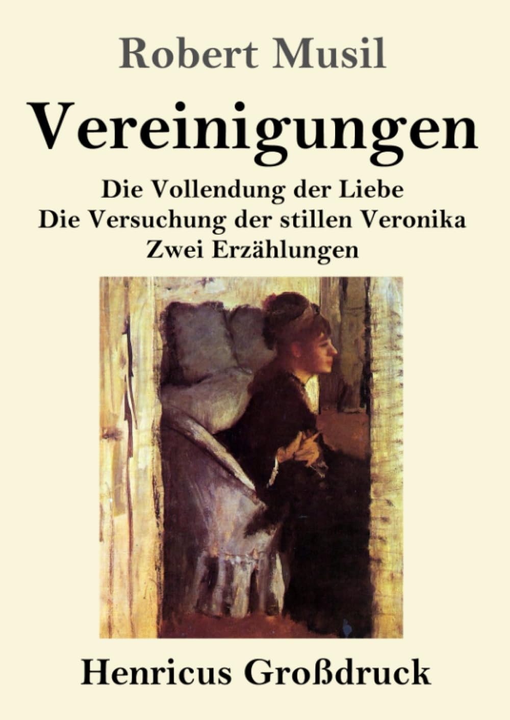 Vereinigungen (Großdruck): Die Vollendung der Liebe / Die Versuchung der stillen Veronika / Zwei Erzählungen