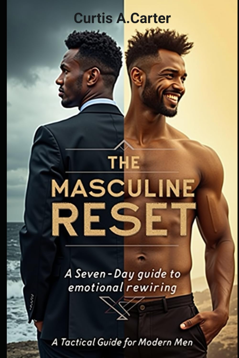 The Masculine Reset: 7 Days To Rewire Your Emotional Operating System