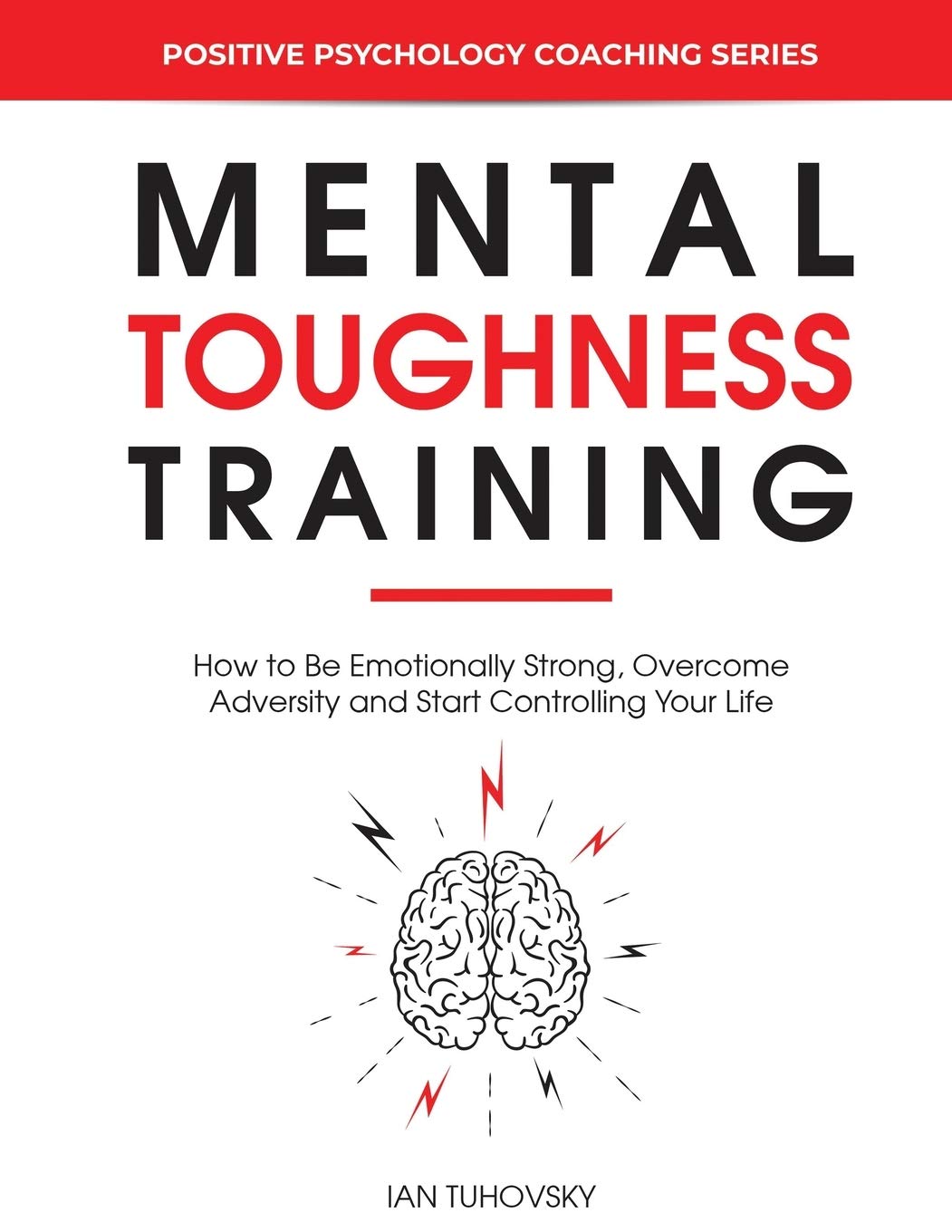 Mental Toughness Training: How to be Emotionally Strong, Overcome Adversity a
