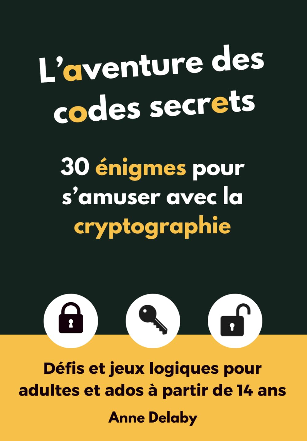 L'aventure des codes secrets: 30 énigmes pour s’amuser avec la cryptographie - Défis et jeux logiques pour adultes et ados à partir de 14 ans