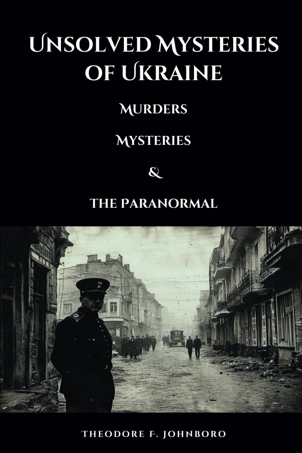Unsolved Mysteries of Ukraine: Murders, Mysteries, and the Paranormal (Mysteries Across the World)