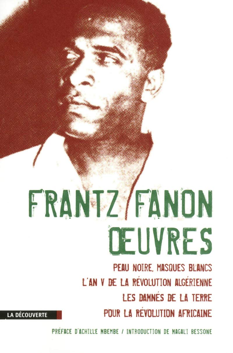 Oeuvres: Peau noire, masques blancs / L'An V de la révolution algérienne / Les damnés de la terre / Pour la révolution africaine