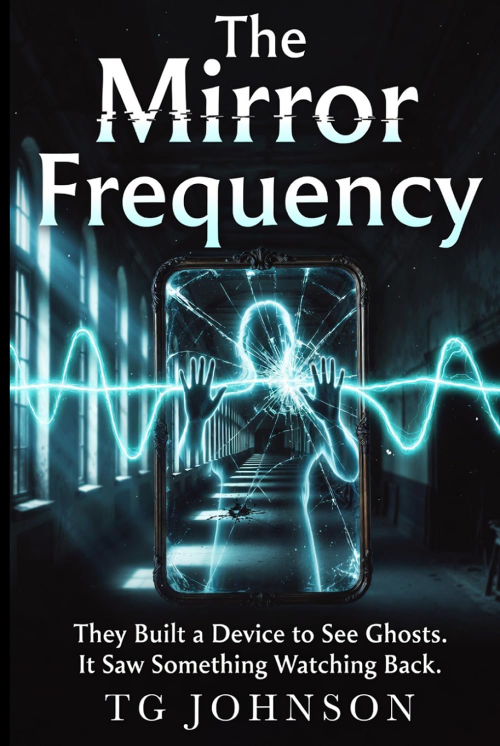 The Mirror Frequency: A Scientific Paranormal Thriller