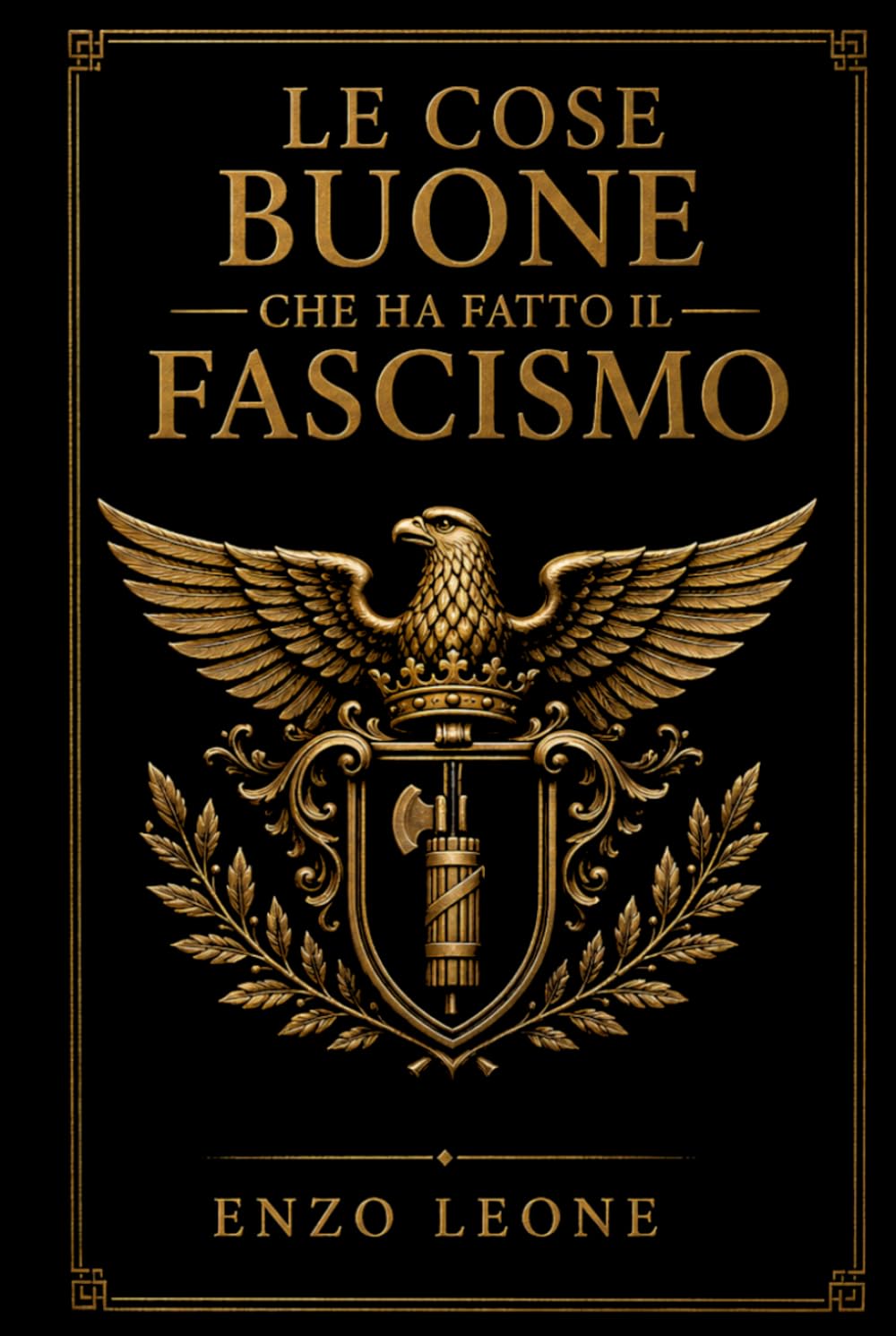 LE COSE BUONE CHE HA FATTO IL FASCISMO: Un' analisi completa e dettagliata del ventennio