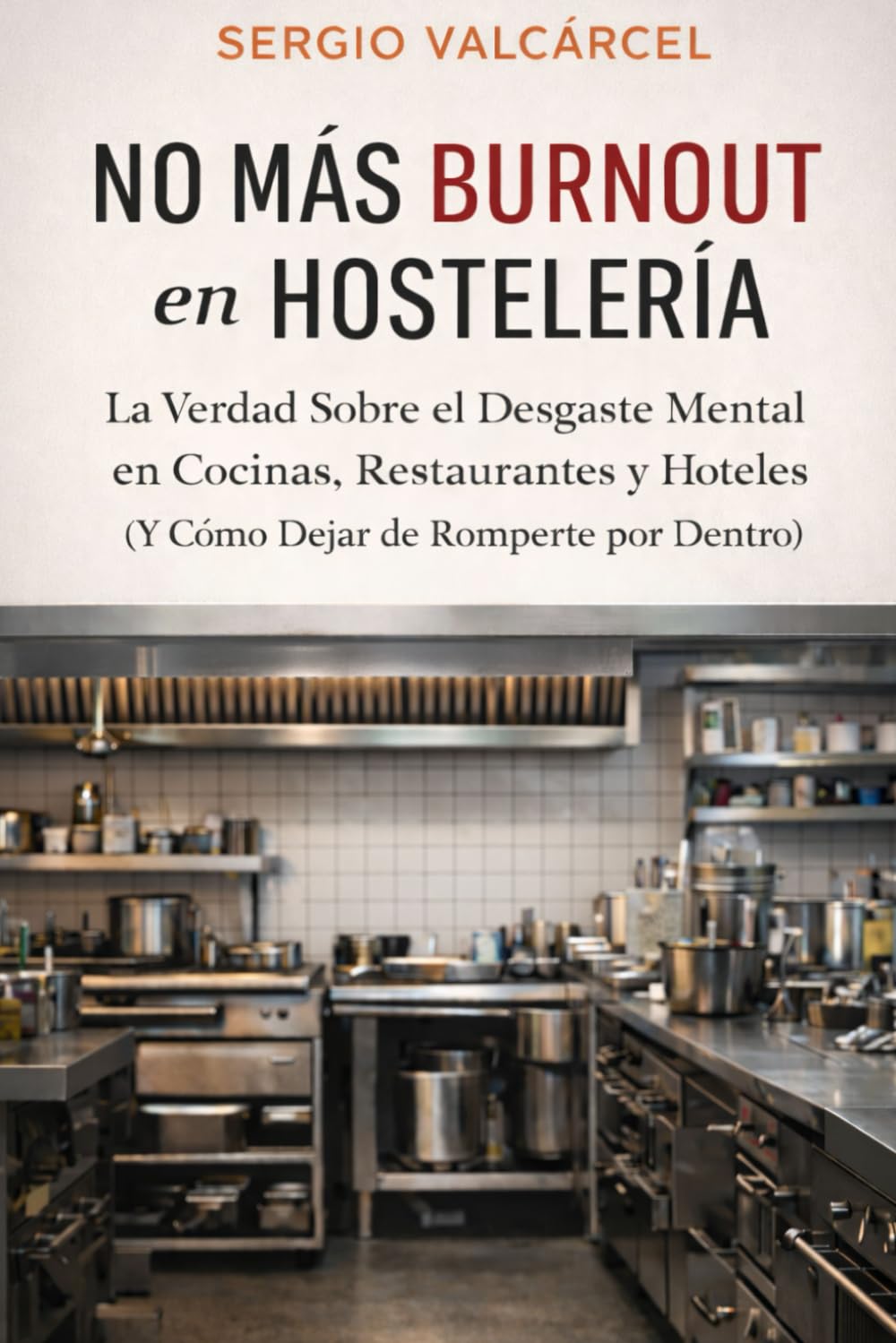 NO MÁS BURNOUT en HOSTELERÍA: La Verdad Sobre el Desgaste Mental en Cocinas, Restaurantes y Hoteles (Y Cómo Dejar de Romperte por Dentro)