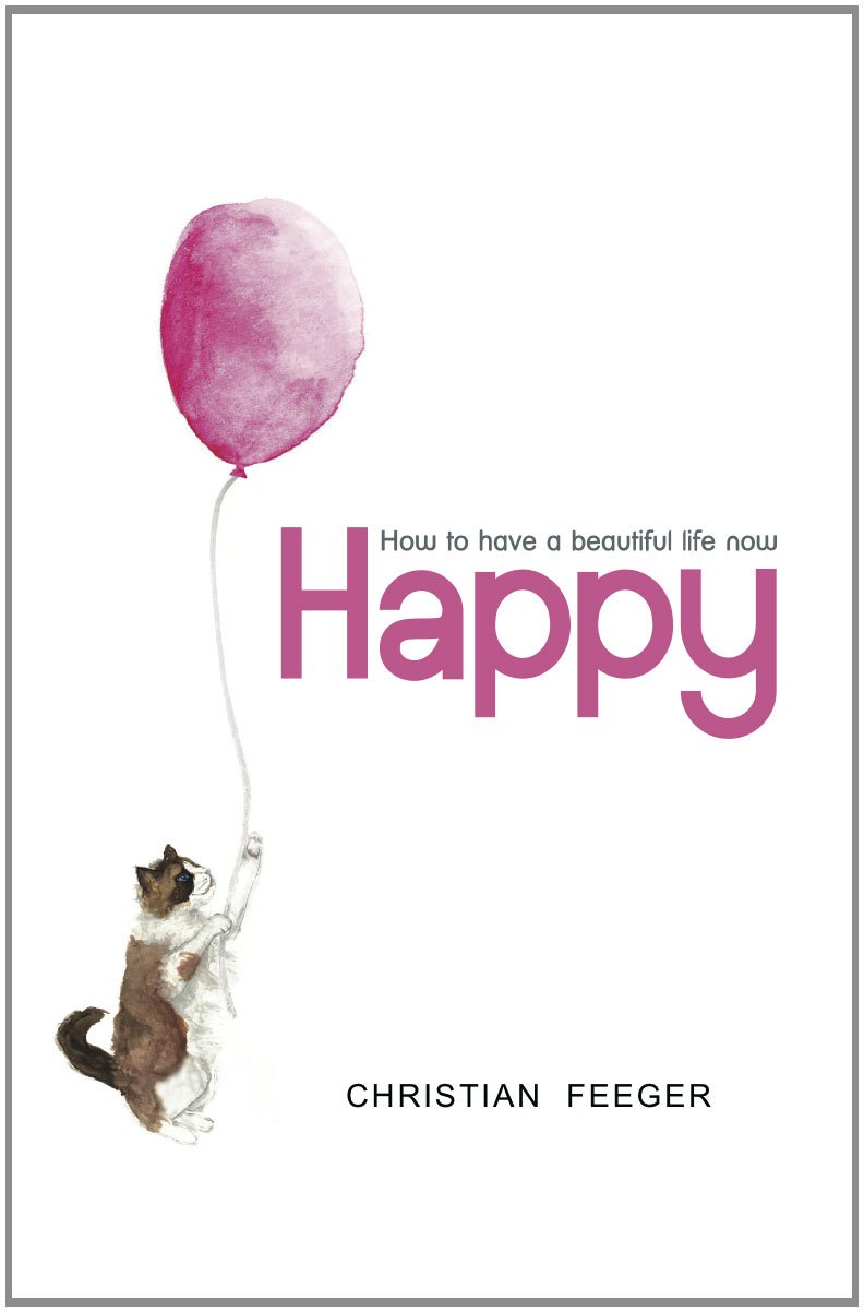 Happy - How to have a beautiful life now