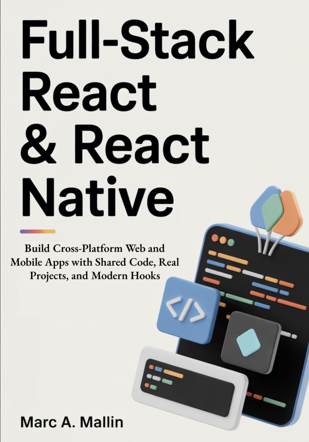 Full-Stack React & React Native: Build Cross-Platform Web and Mobile Apps with Shared Code, Real Projects, and Modern Hooks