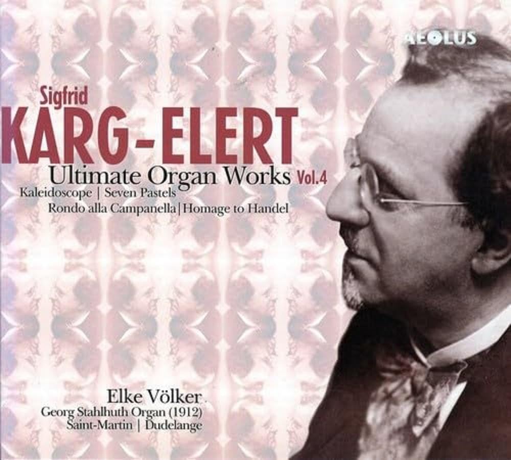 Sigfrid Karg-Elert: Last organ works Vol. 4