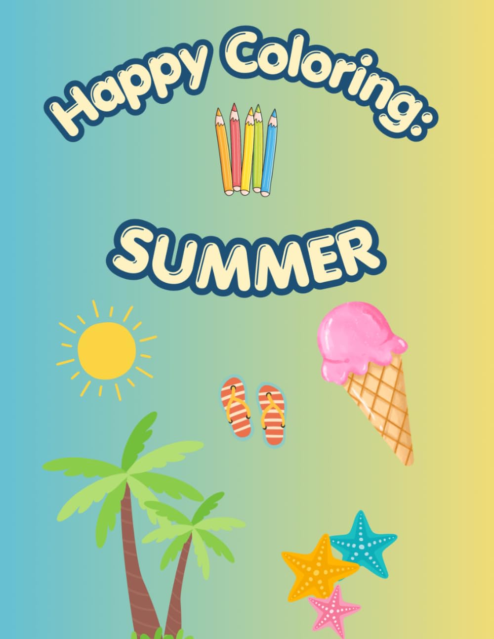 Happy Coloring: Summer: 40 Big and Easy Coloring Pages for Kids Ages 3-6