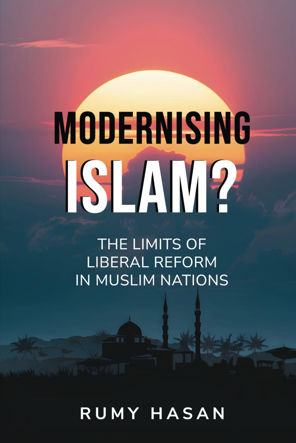 Modernising Islam? – The Limits of Liberal Reform in Muslim Nations