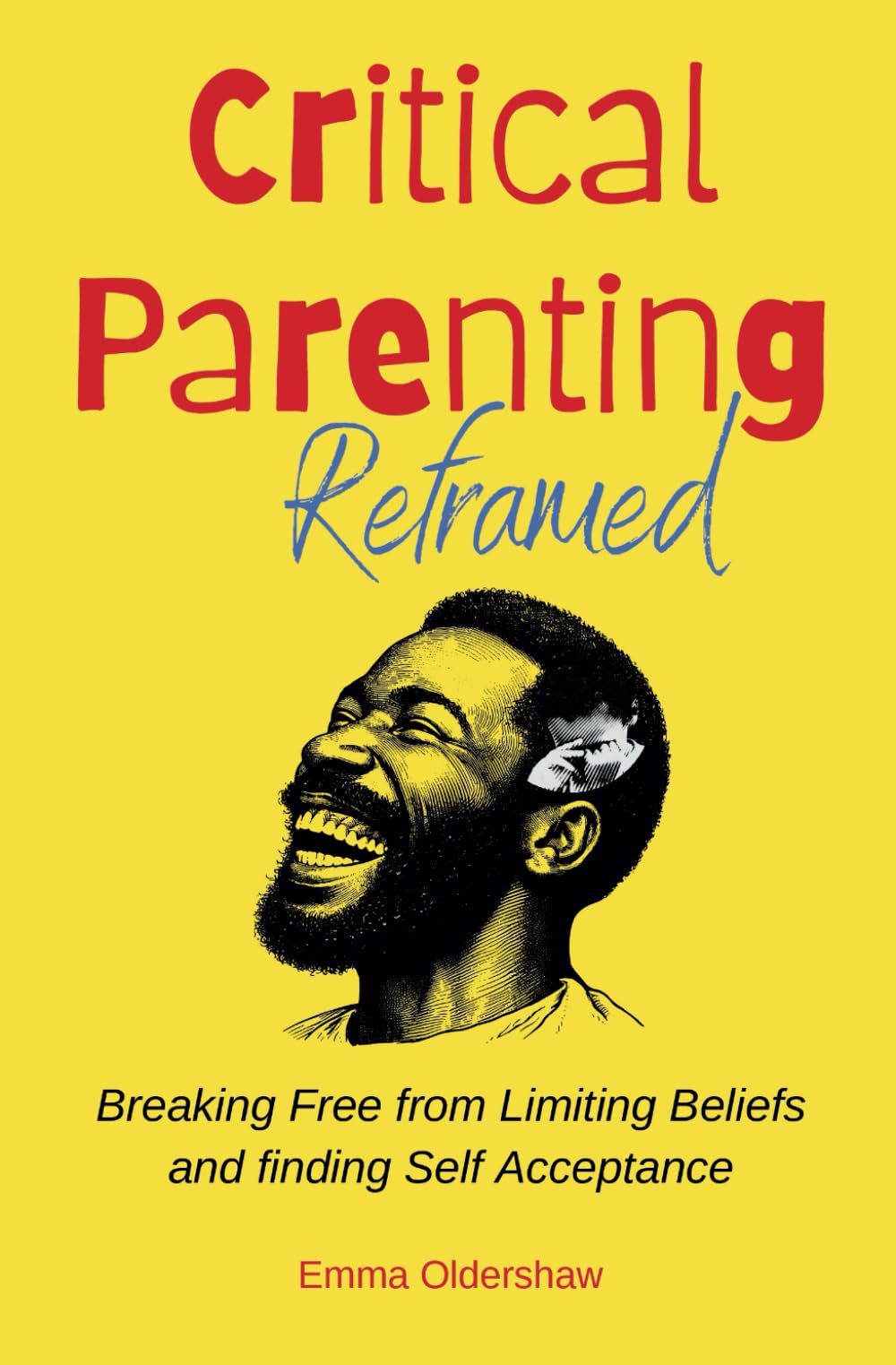 Critical Parenting Reframed: Breaking free from limiting beliefs and finding self-acceptance