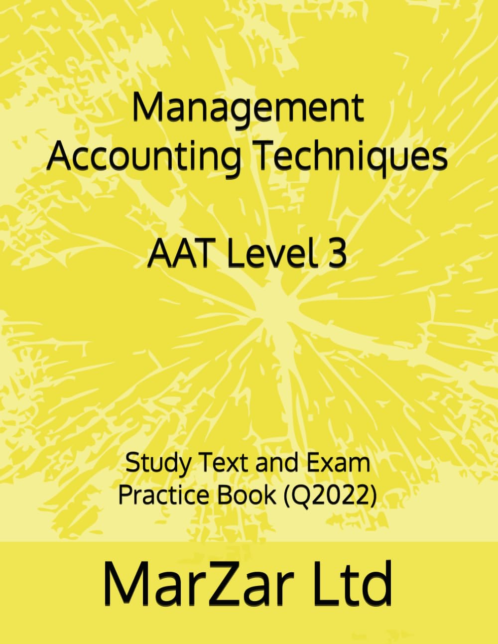 Management Accounting Techniques AAT Level 3: Study Text and Exam Practice Book (Q2022) (AAT Level 3 Q2022)