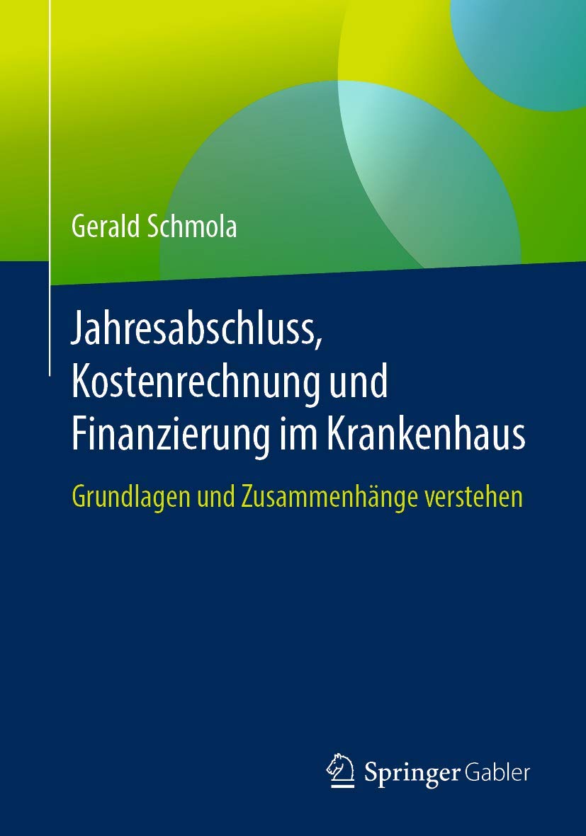 Jahresabschluss, Kostenrechnung und Finanzierung im Krankenhaus: Grundlagen und Zusammenhänge verstehen: Grundlagen Und Zusammenhänge Verstehen