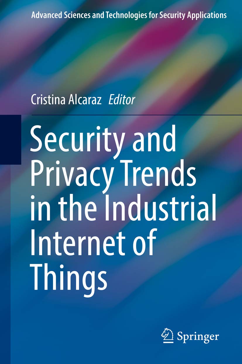 Security and Privacy Trends in the Industrial Internet of Things (Advanced Sciences and Technologies for Security Applications) (English Edition)