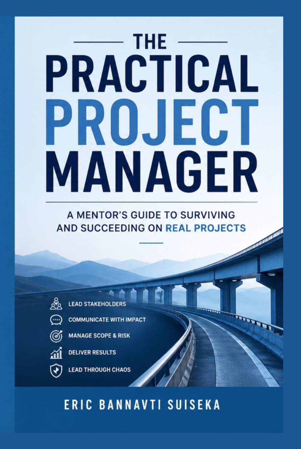 The Practical Project Manager: A Mentor’s Guide to Surviving and Succeeding on Real Projects