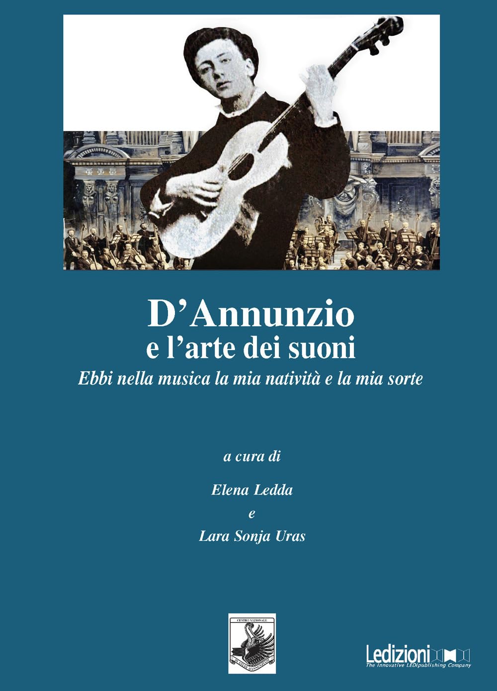 D'annunzio E L'arte Dei Suoni. Ebbi Nella Musica La Mia Natività E La Mia Sorte - 4