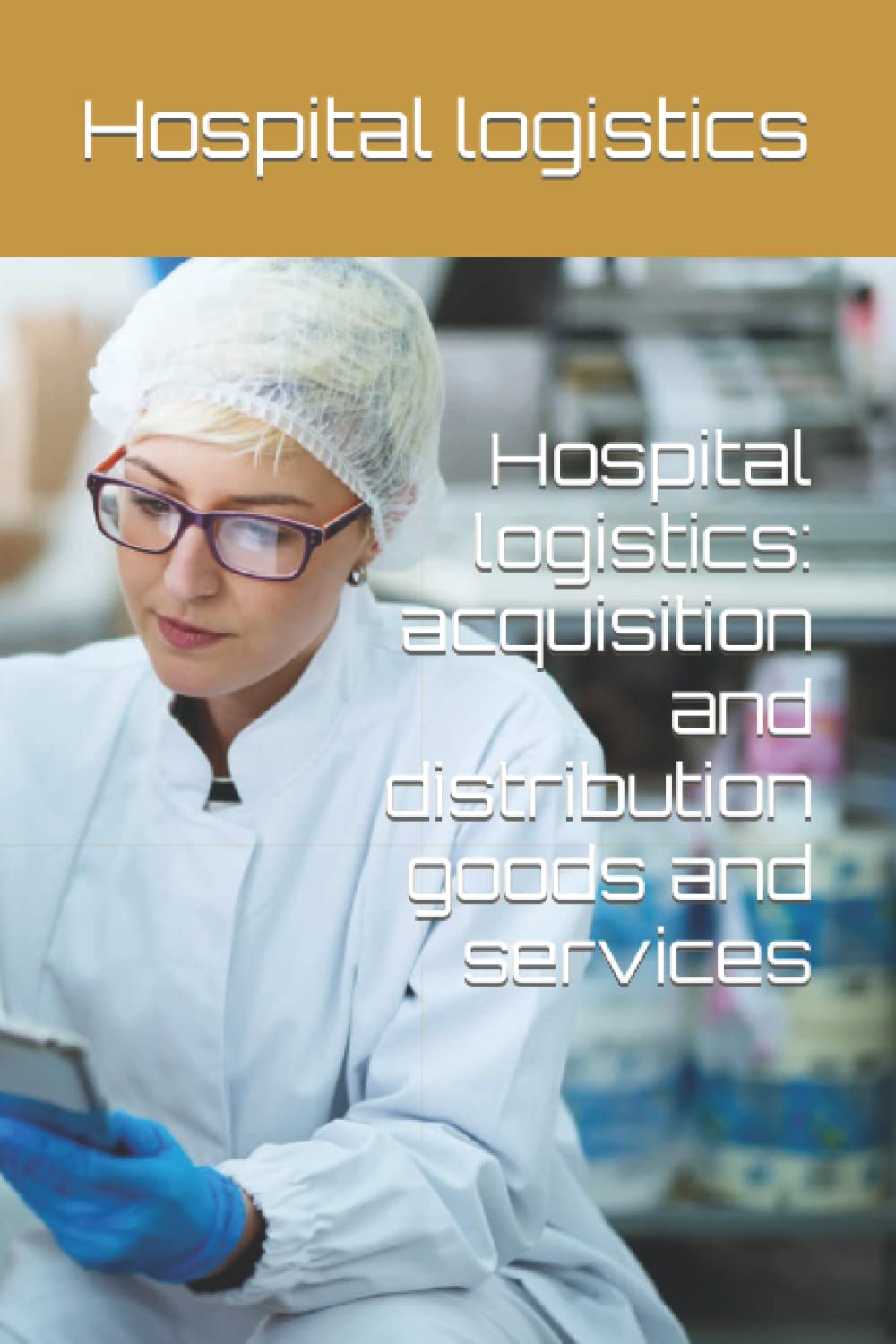 Hospital logistics: acquisition and distribution goods and services