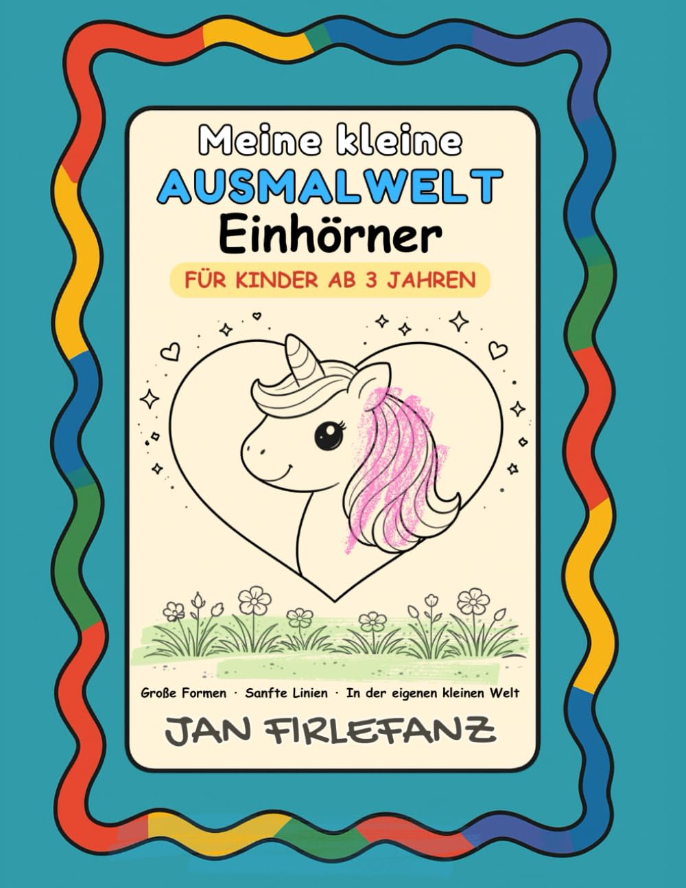 Meine kleine Ausmalwelt – Einhörner Ausmalbuch für Kinder ab 3 Jahren: Ruhige Motive mit klaren Formen, viel Weißraum und freundlichen Einhörnern