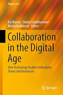 Collaboration in the Digital Age: How Technology Enables Individuals, Teams and Businesses (Progress in IS)