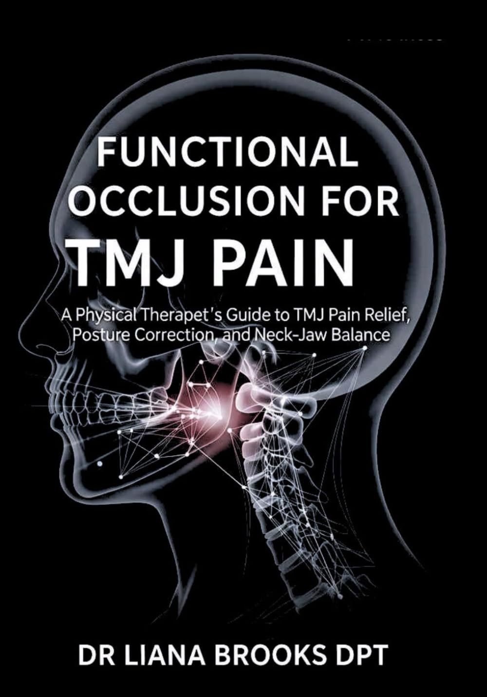 Functional Occlusion for TMJ Pain: A Physical Therapist’s Guide to TMJ Pain Relief, Posture Correction, and Neck–Jaw Balance