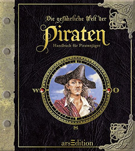 Die gefährliche Welt der Piraten: Handbuch für Piratenjäger Die gefährliche Welt der Piraten: Handbuch für Piratenjäger