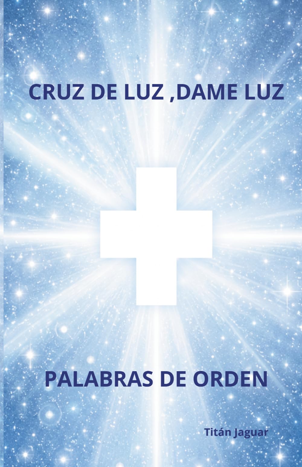 CRUZ DE LUZ, DAME LUZ: PALABRAS DE ORDEN