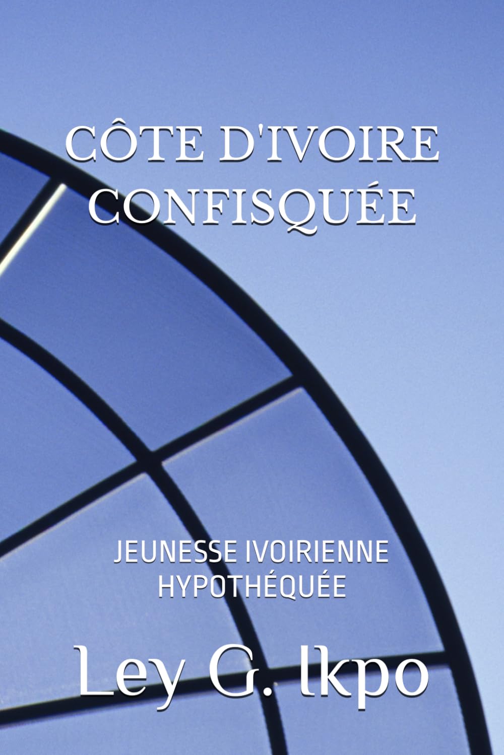 CÔTE D'IVOIRE CONFISQUÉE: JEUNESSE IVOIRIENNE HYPOTHÉQUÉE