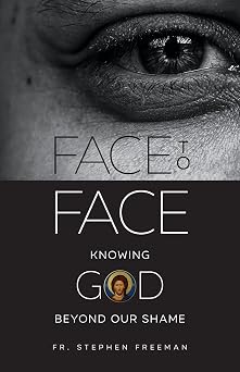 Face to Face Knowing God beyond Our Shame