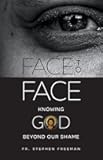 Face to Face: Knowing God beyond Our Shame