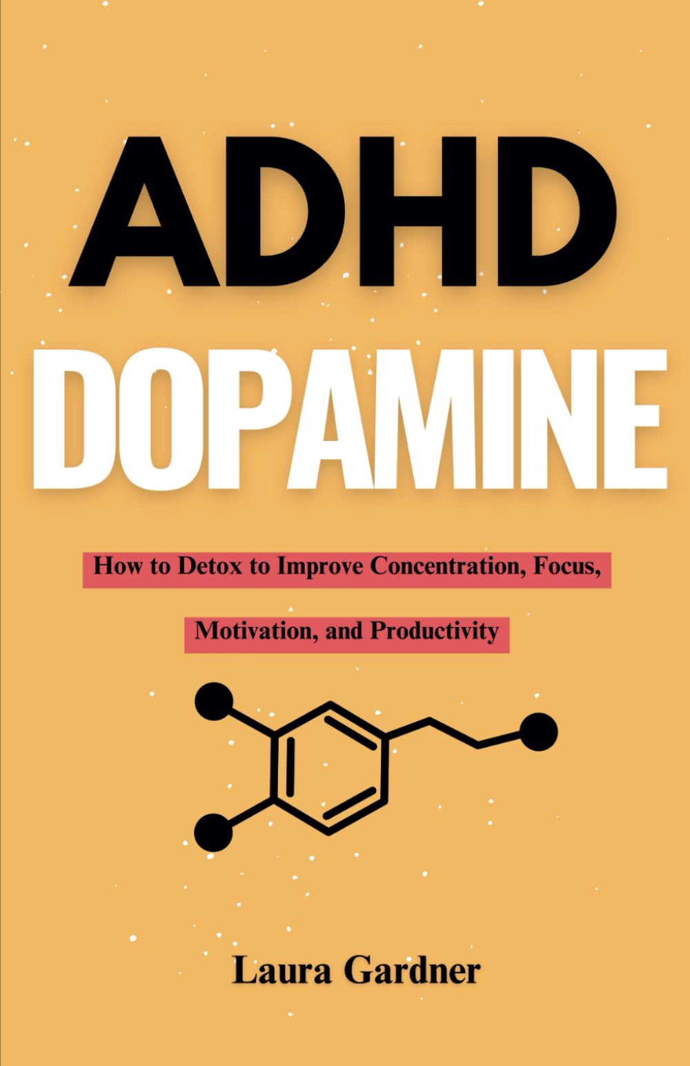 ADHD Dopamine: How to Detox to Improve Concentration, Focus, Motivation, and Productivity (ADHD Dopamine Guide)