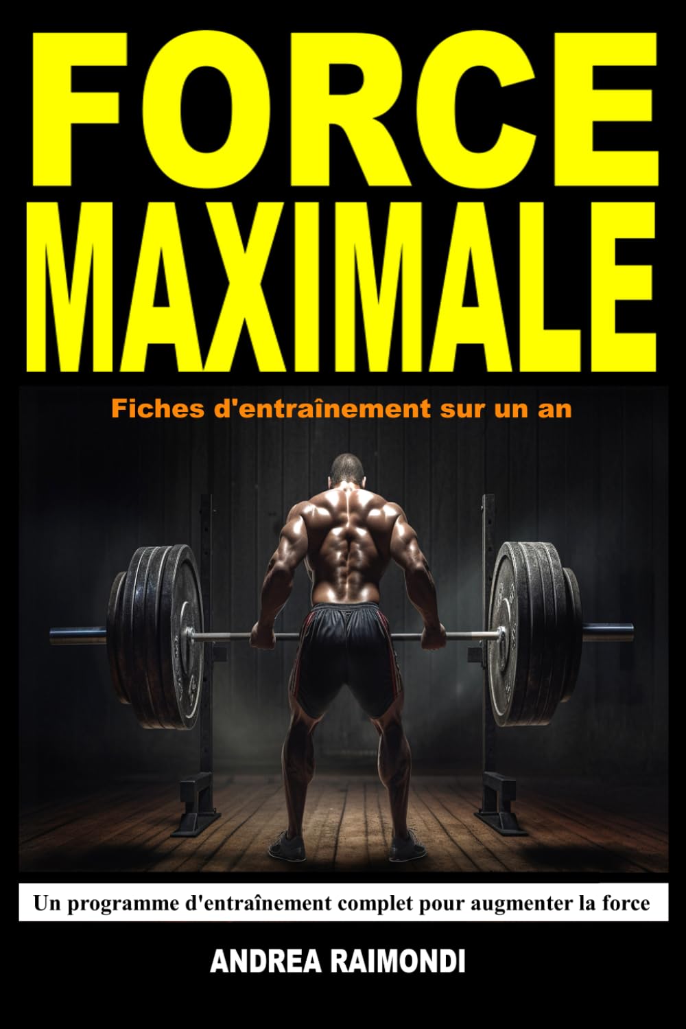 Force Maximale: Un programme d'entraînement complet pour augmenter la force. Fiches d'entraînement sur un an