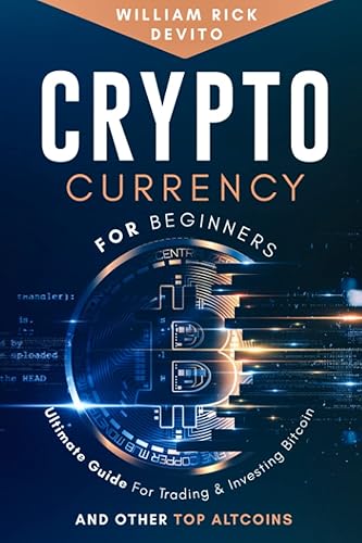 Cryptocurrency for Beginners: Ultimate Guide For Trading &amp; Investing Bitcoin and Other Top Altcoins