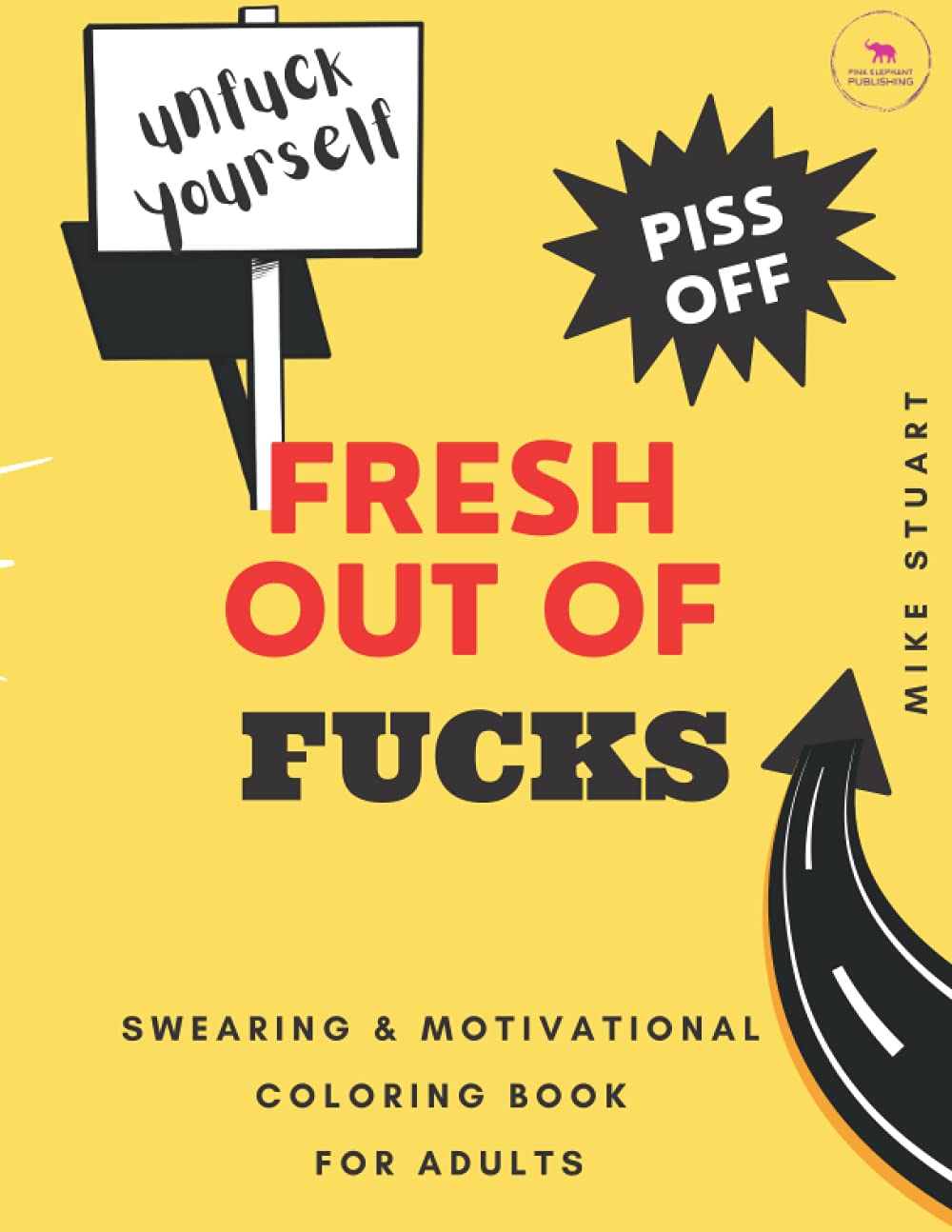 Fresh out Of Fucks Swearing and Motivational Adult Coloring Book: Swear Word Coloring book | Mindfulness Coloring book | Daily motivation Coloring ... | Positive Affirmations and Stress Relief