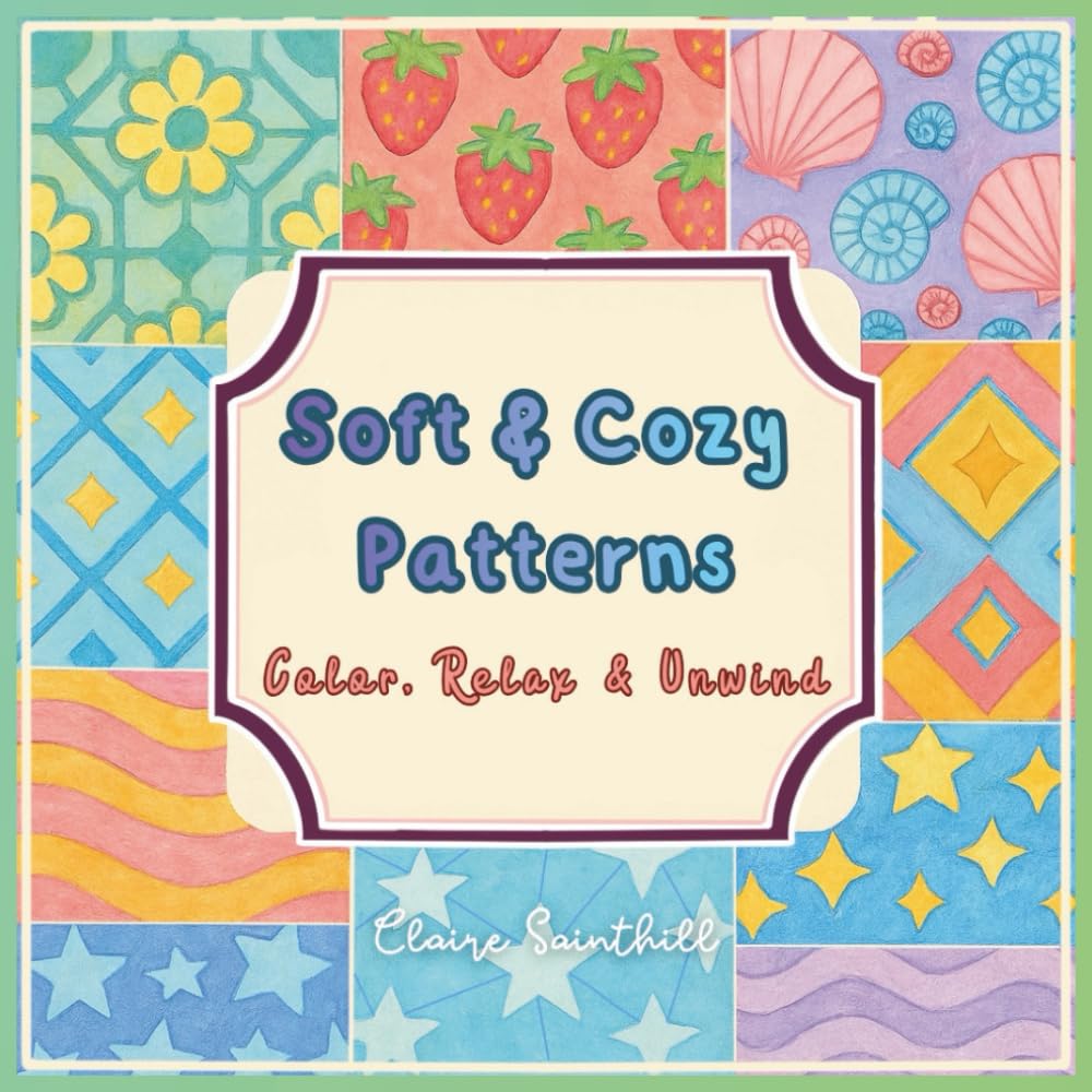 Soft & Cozy Patterns: Color, Relax & Unwind