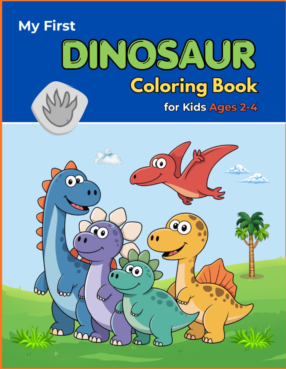 My First Dinosaur Coloring Book for Toddlers Ages 2-4: Simple Big Pictures of Cute Dinosaurs for Little Kids