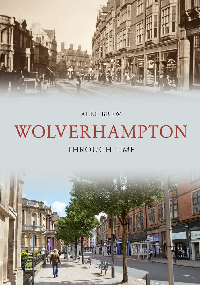 Wolverhampton Through Time by Alec Brew - 9781445687902