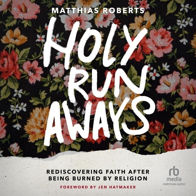 Holy Runaways: Rediscovering Faith After Being Burned by Religion