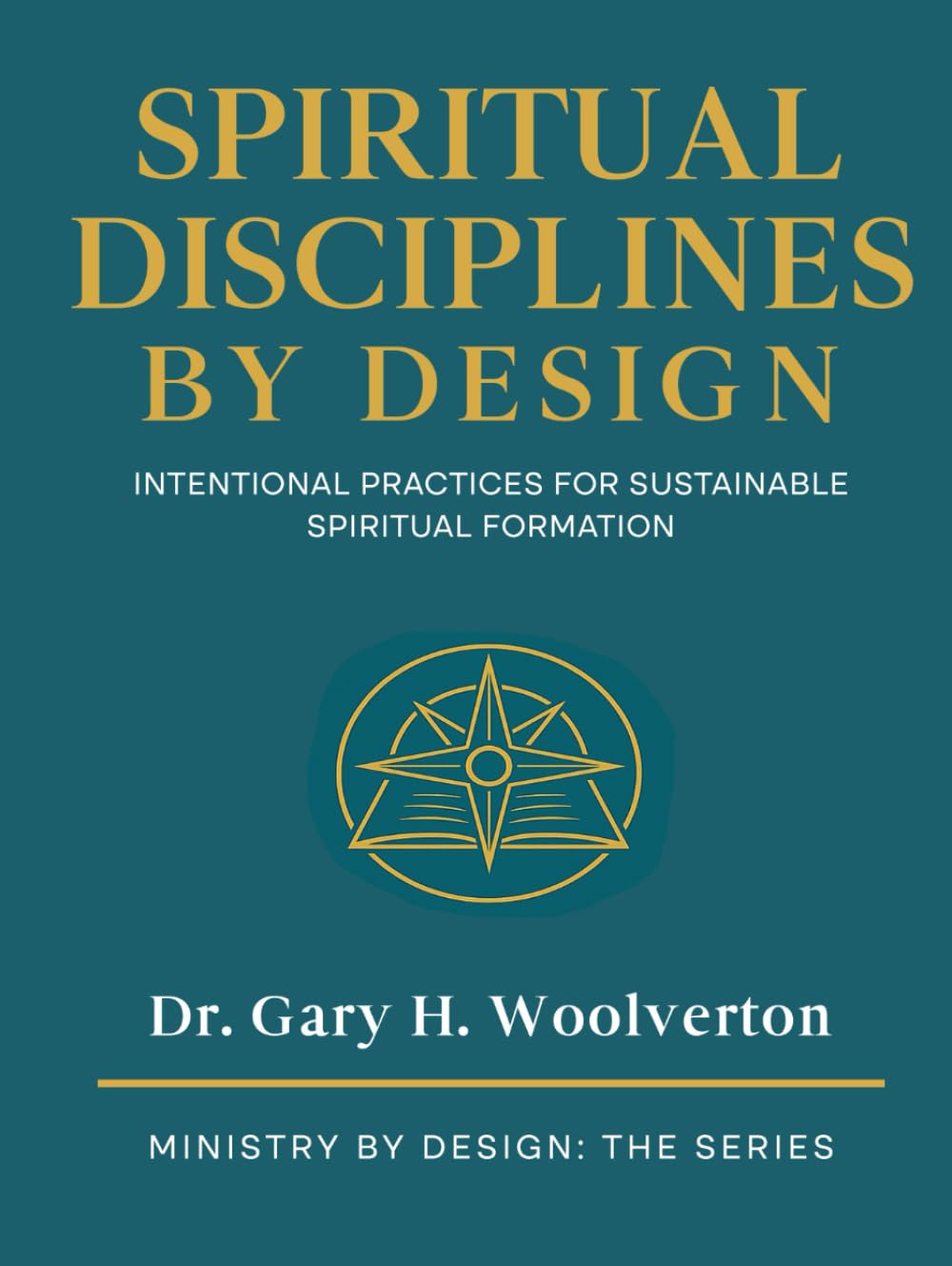Spiritual Disciplines By Design: Intentional Practices for Sustainable Spiritual Formation (Ministry By Design: The Series)