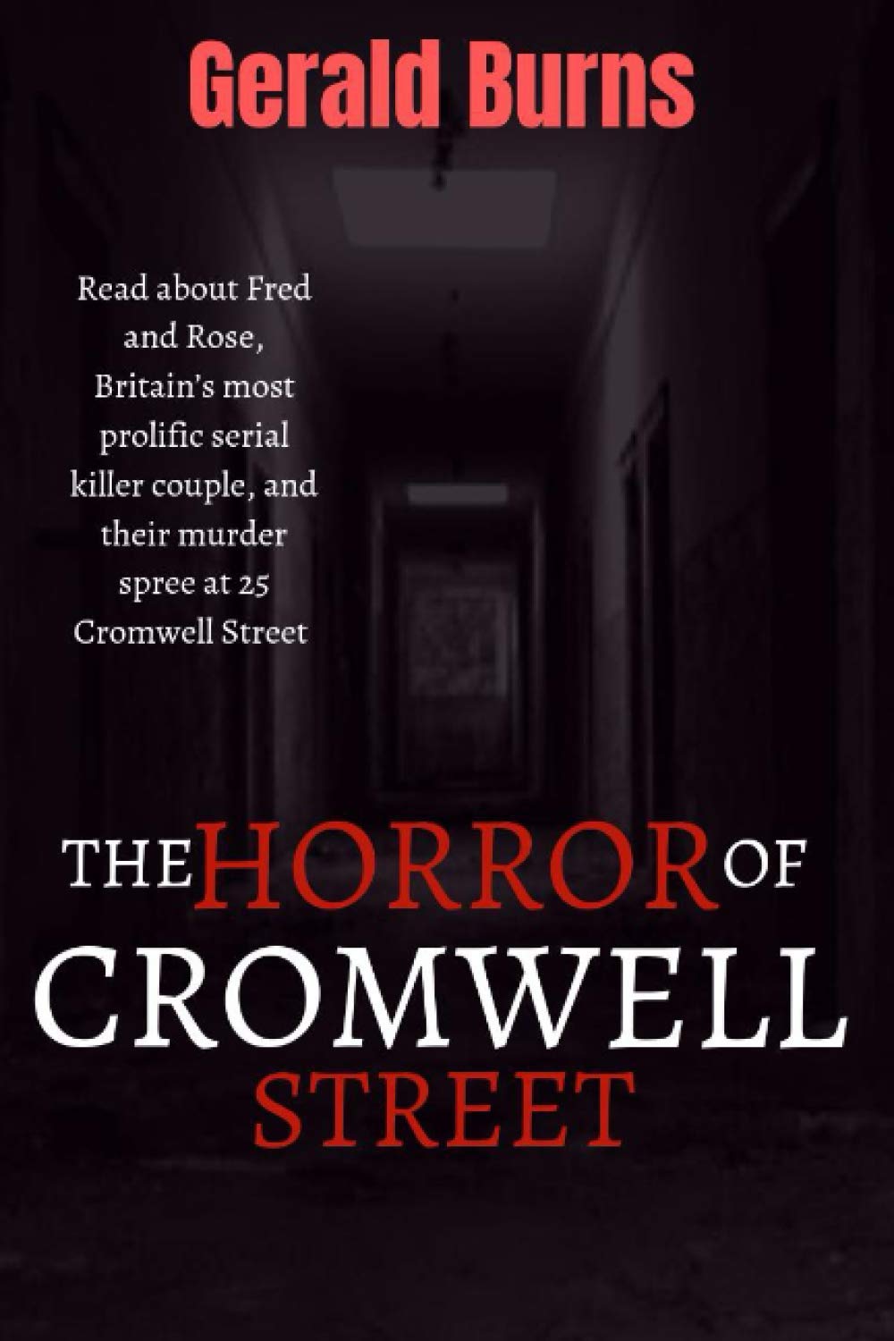 The Horror of Cromwell Street: Read about Fred and Rose, Britain’s most prolific serial killer couple, and their murder spree at 25 Cromwell Street
