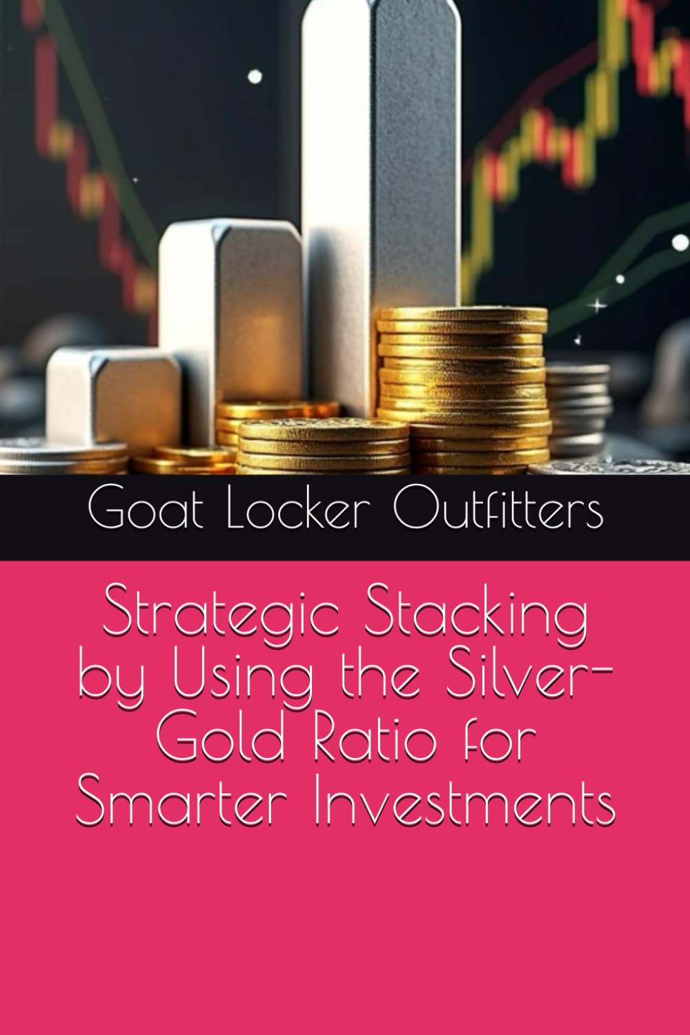 Strategic Stacking by Using the Silver-Gold Ratio for Smarter Investments (The Silver Stacker's Library)