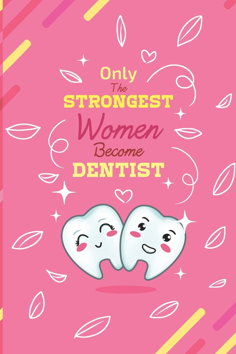 Only The Strongest Women Become Dentist - Pink: Dental Gift | Tooth Journal | Dental notebook | Dental journal | Dentist Diary |