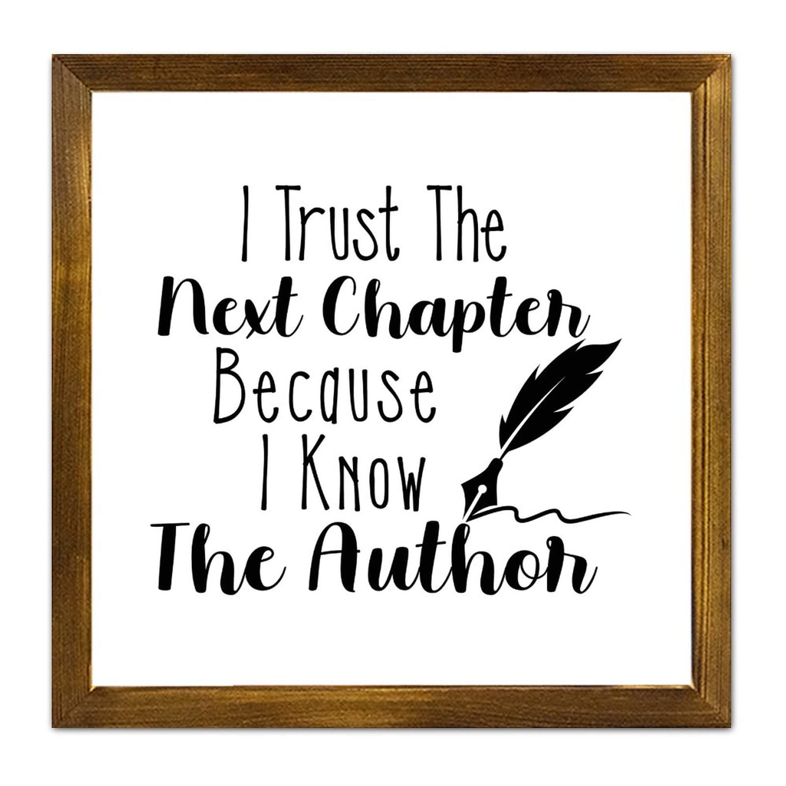 I Trust The Next Chapter Because I Know The Author Wood Sign Distressed Lettering Saying Framed Wall Art Sign Classic Wood Hanging Signs for Bath Toilet Restroom Half Bath Decoration 12x12in
