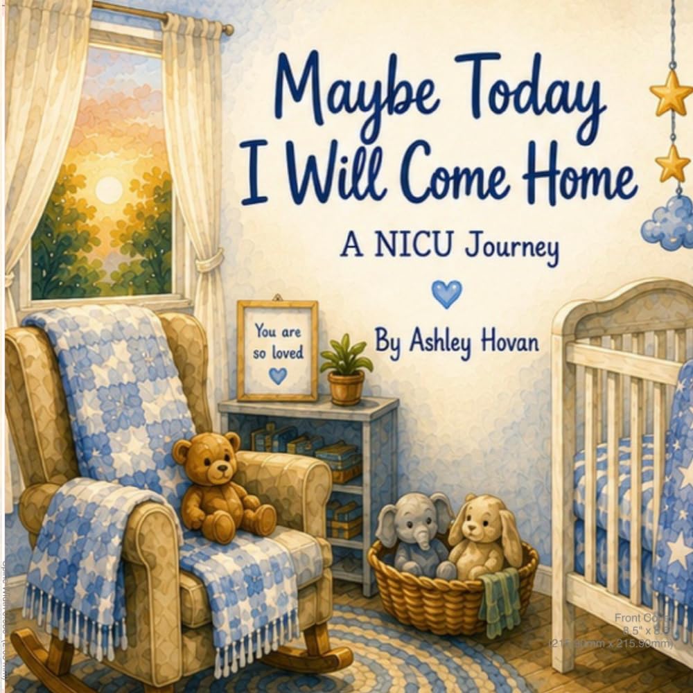 Maybe Today I Will Come Home: A NICU Story