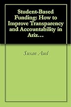 Student-Based Funding: How to Improve Transparency and Accountability in Arizona Public Education Finance